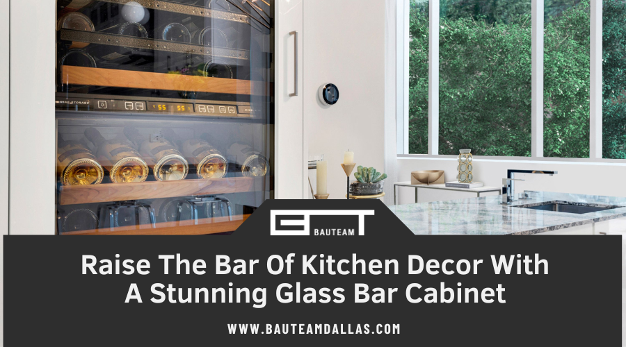 Raise The Bar Of Kitchen Decor With A Stunning Glass Bar Cabinet